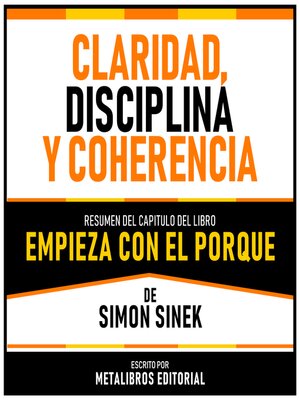 cover image of Claridad, Disciplina Y Coherencia--Resumen Del Capitulo Del Libro Empieza Con El Porque De Simon Sinek